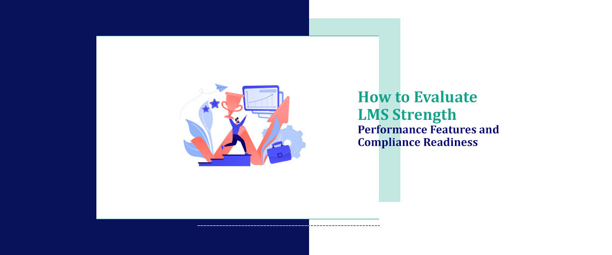 How to Evaluate LMS Strength Performance Features and Compliance Readiness